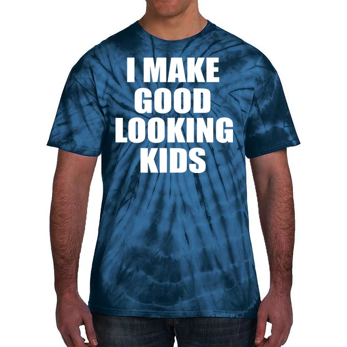 I Make Good Looking Kids Tie-Dye T-Shirt