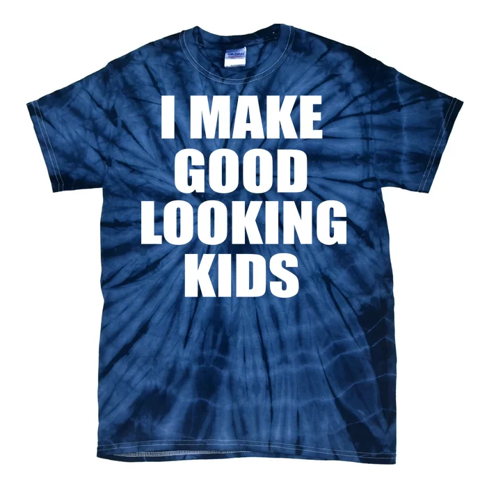 I Make Good Looking Kids Tie-Dye T-Shirt