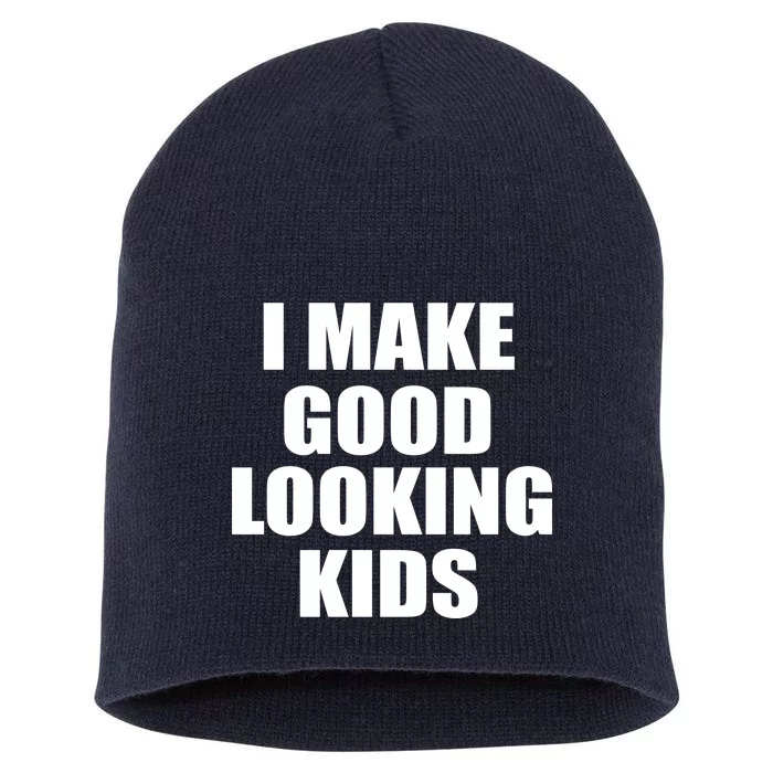 I Make Good Looking Kids Short Acrylic Beanie