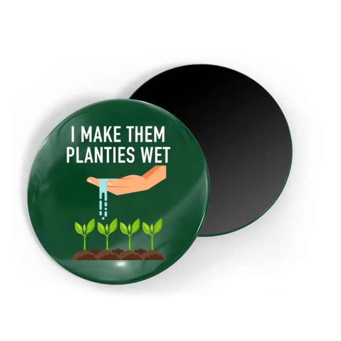 I Make Them Planties Wet Magnet