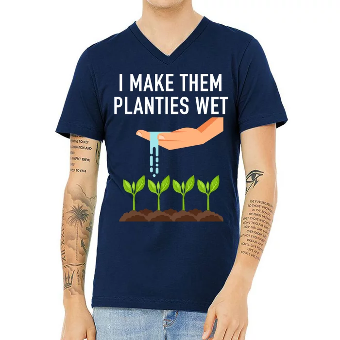 I Make Them Planties Wet V-Neck T-Shirt