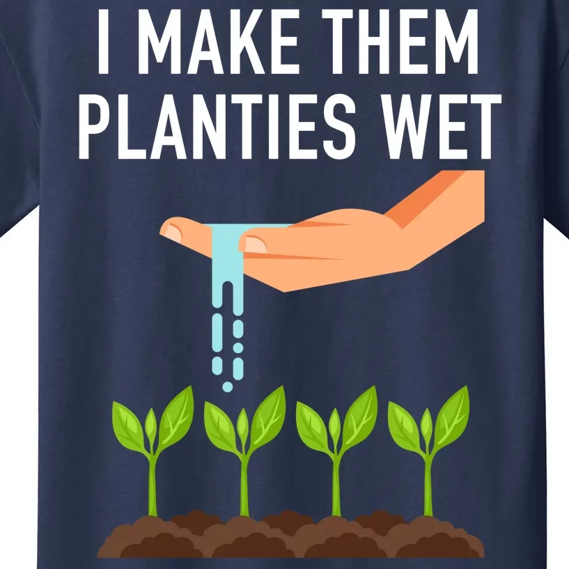 I Make Them Planties Wet Kids T-Shirt