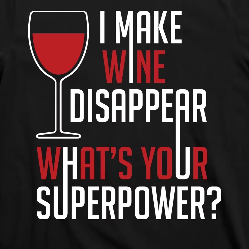 I Make Wine Disappear Funny Wine Lover T-Shirt