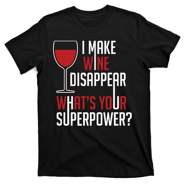 I Make Wine Disappear Funny Wine Lover T-Shirt