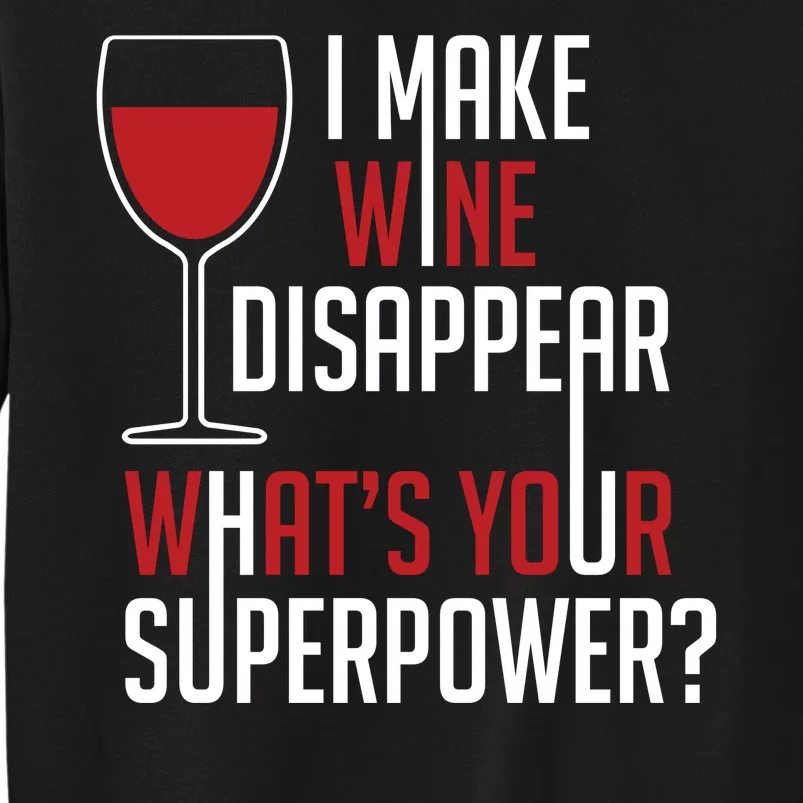 I Make Wine Disappear Funny Wine Lover Tall Sweatshirt