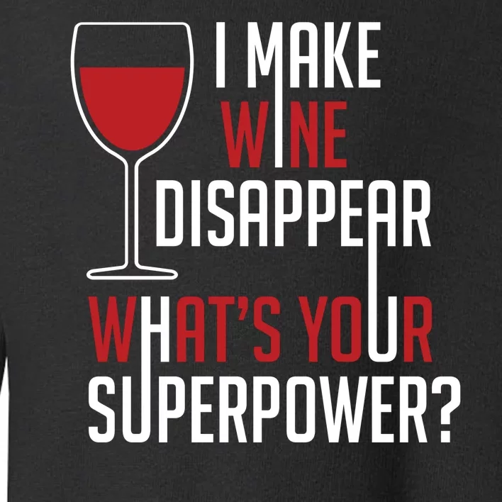 I Make Wine Disappear Funny Wine Lover Toddler Sweatshirt