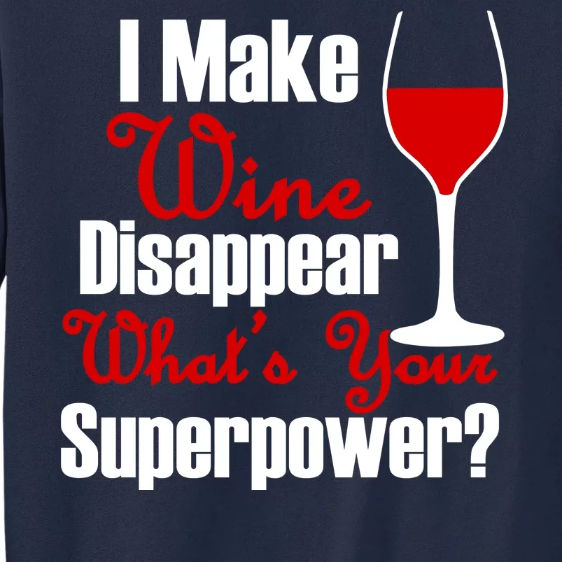 I Make Wine Disappear What's Your Superpower Tall Sweatshirt