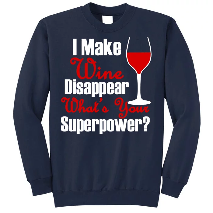 I Make Wine Disappear What's Your Superpower Tall Sweatshirt