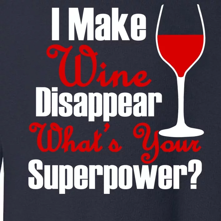 I Make Wine Disappear What's Your Superpower Toddler Sweatshirt