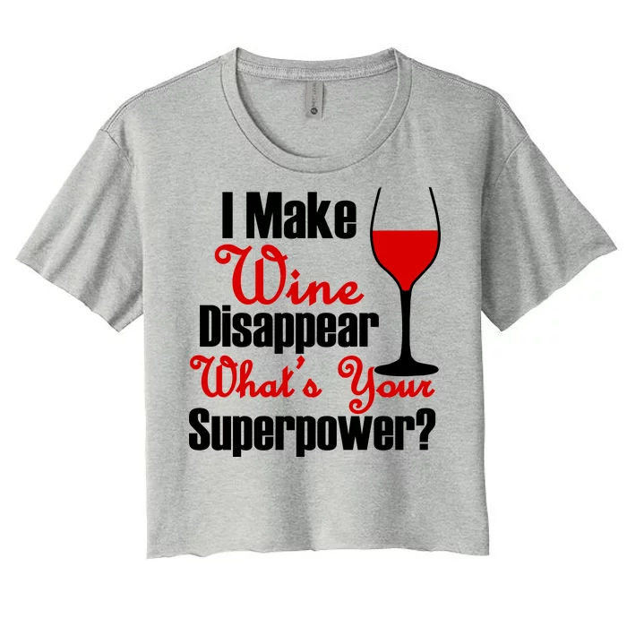 I Make Wine Disappear What's Your Superpower Women's Crop Top Tee