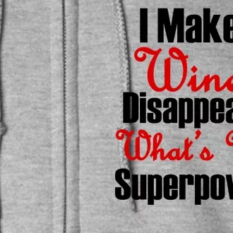 I Make Wine Disappear What's Your Superpower Full Zip Hoodie