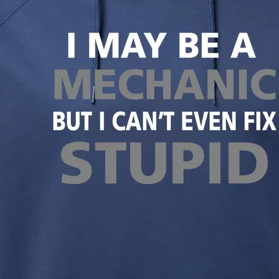 I May Be A Mechanic But I Can't Fix Stupid Performance Fleece Hoodie