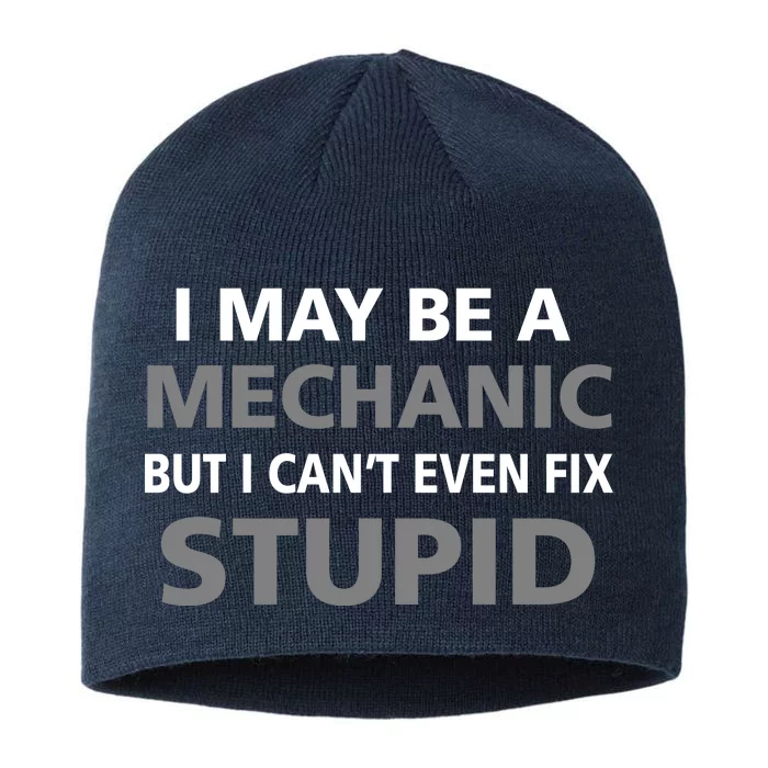 I May Be A Mechanic But I Can't Fix Stupid 8 1/2in Sustainable Knit Beanie