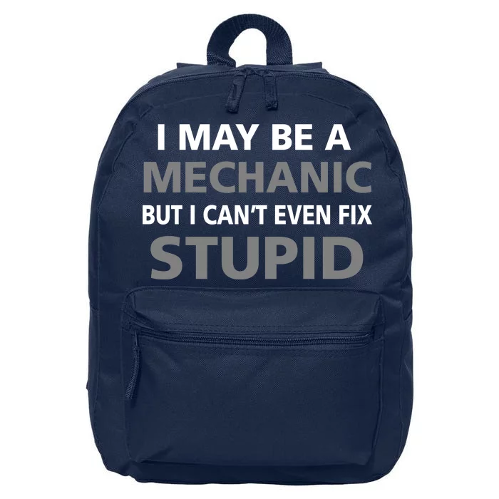 I May Be A Mechanic But I Can't Fix Stupid 16 in Basic Backpack