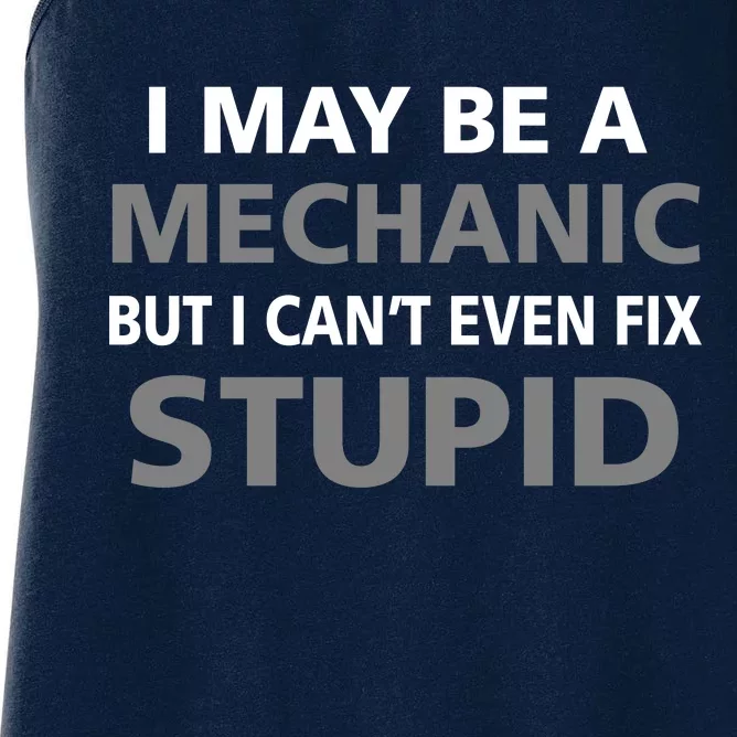 I May Be A Mechanic But I Can't Fix Stupid Women's Racerback Tank