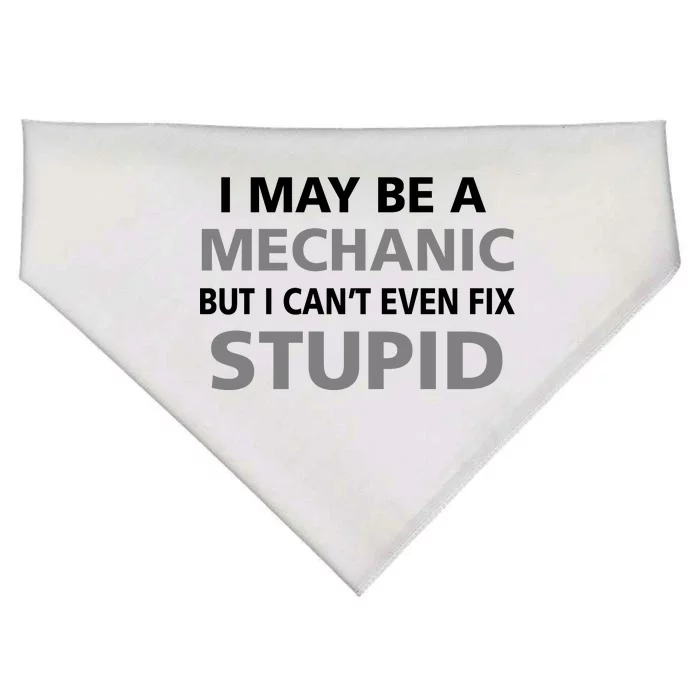 I May Be A Mechanic But I Can't Fix Stupid USA-Made Doggie Bandana