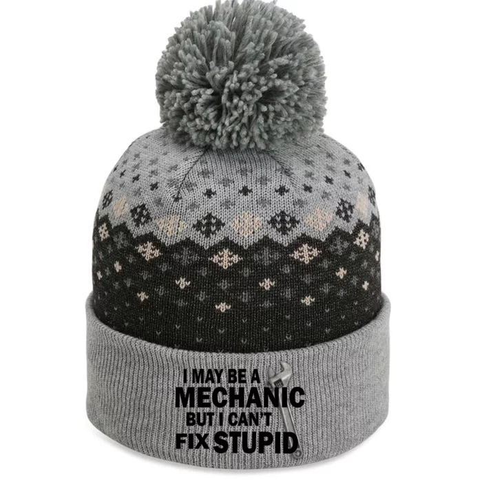 I May Be A Mechanic But I Can't Fix Stupid Funny The Baniff Cuffed Pom Beanie