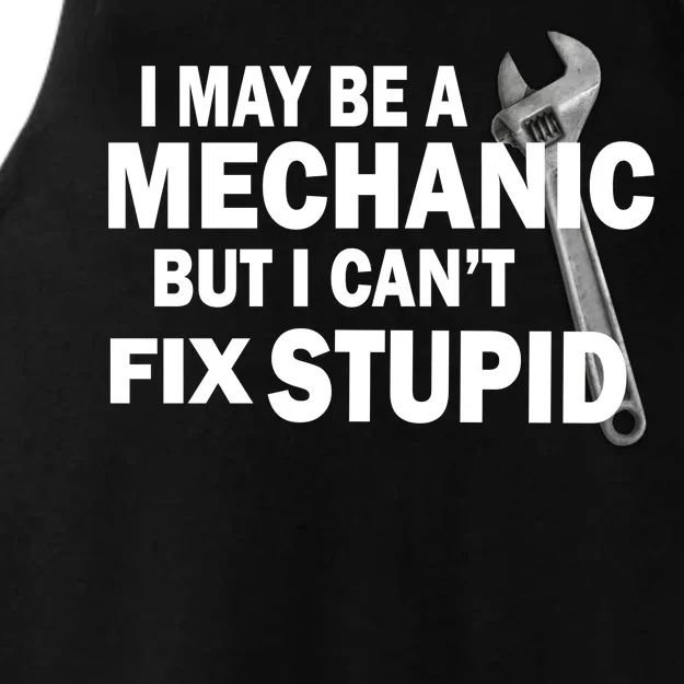 I May Be A Mechanic But I Can't Fix Stupid Funny Ladies Tri-Blend Wicking Tank