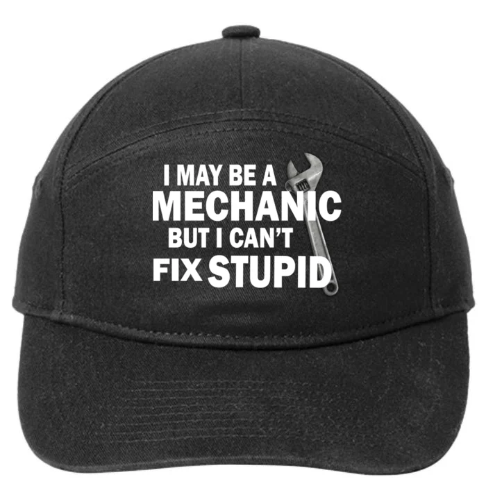 I May Be A Mechanic But I Can't Fix Stupid Funny 7-Panel Snapback Hat