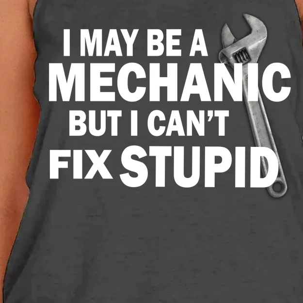 I May Be A Mechanic But I Can't Fix Stupid Funny Women's Knotted Racerback Tank