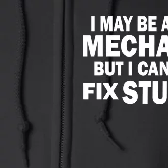 I May Be A Mechanic But I Can't Fix Stupid Funny Full Zip Hoodie