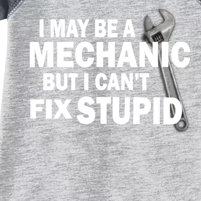 I May Be A Mechanic But I Can't Fix Stupid Funny Infant Baby Jersey Bodysuit