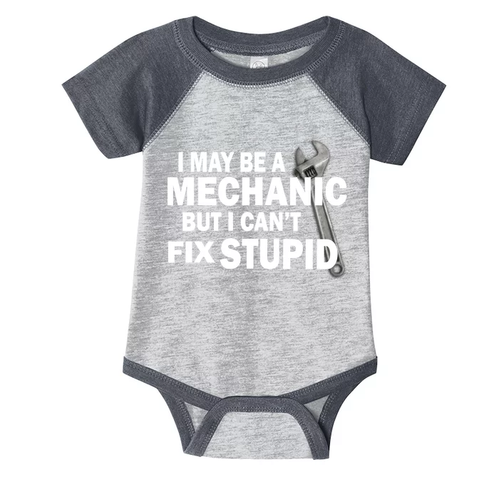 I May Be A Mechanic But I Can't Fix Stupid Funny Infant Baby Jersey Bodysuit