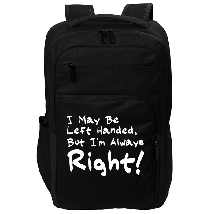 I May Be Left Handed, but I'm Always Right Impact Tech Backpack