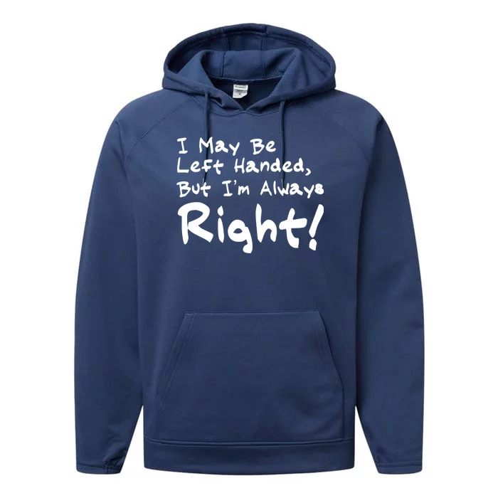 I May Be Left Handed, but I'm Always Right Performance Fleece Hoodie