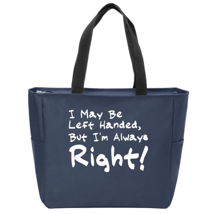 I May Be Left Handed, but I'm Always Right Zip Tote Bag