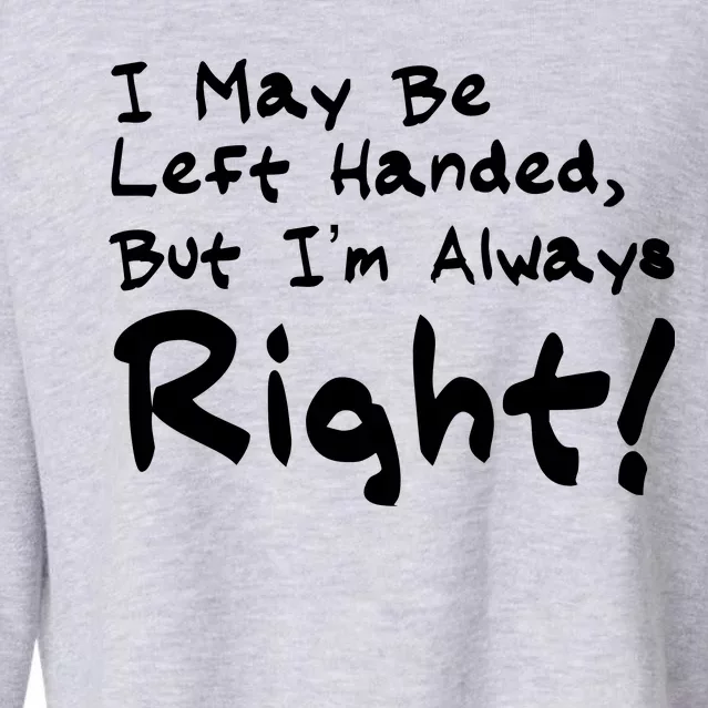 I May Be Left Handed, but I'm Always Right Cropped Pullover Crew