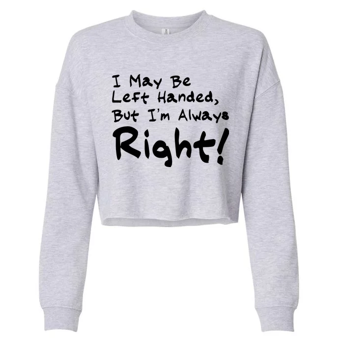 I May Be Left Handed, but I'm Always Right Cropped Pullover Crew