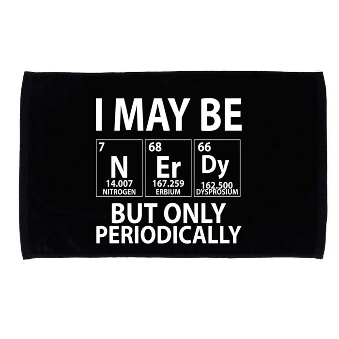 I May Be Nerdy But Only Periodically Microfiber Hand Towel