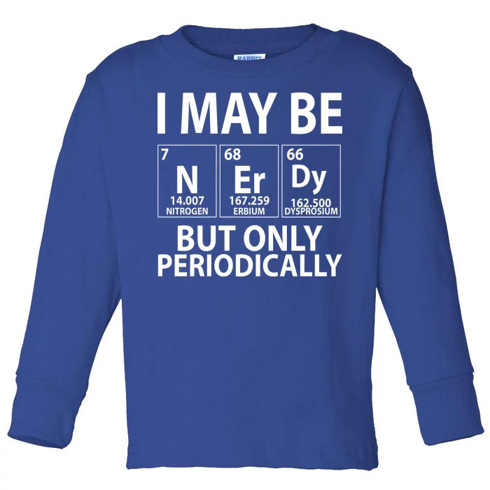 I May Be Nerdy But Only Periodically Toddler Long Sleeve Shirt