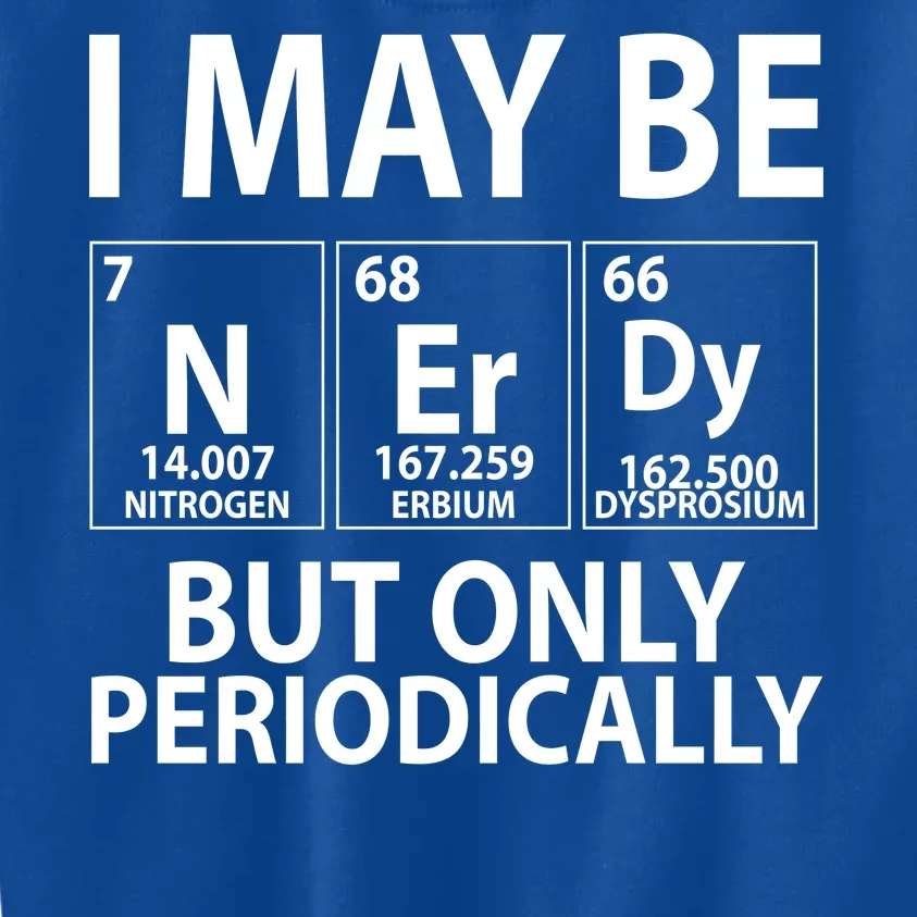 I May Be Nerdy But Only Periodically Kids Sweatshirt