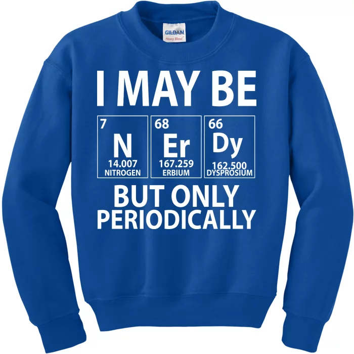 I May Be Nerdy But Only Periodically Kids Sweatshirt