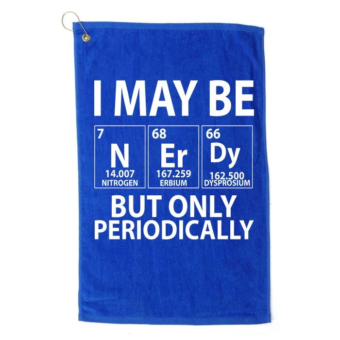 I May Be Nerdy But Only Periodically Platinum Collection Golf Towel