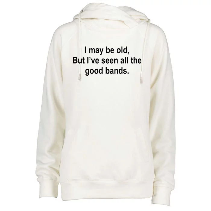 I May Be Old But I've Seen All The Good Bands Womens Funnel Neck Pullover Hood