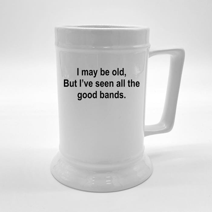 I May Be Old But I've Seen All The Good Bands Front & Back Beer Stein