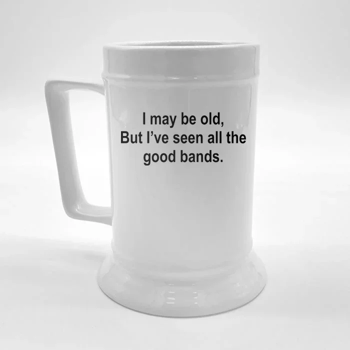 I May Be Old But I've Seen All The Good Bands Front & Back Beer Stein