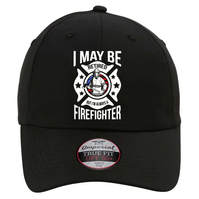 I May Be Retired But I'm A Firefighter The Original Performance Cap