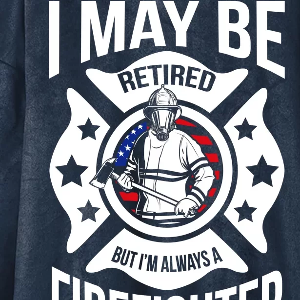 I May Be Retired But I'm A Firefighter Hooded Wearable Blanket