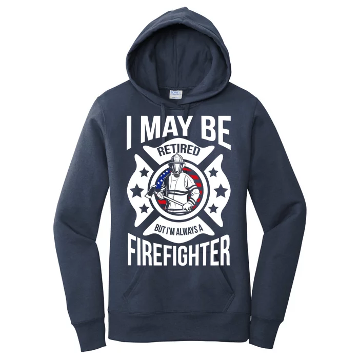 I May Be Retired But I'm A Firefighter Women's Pullover Hoodie