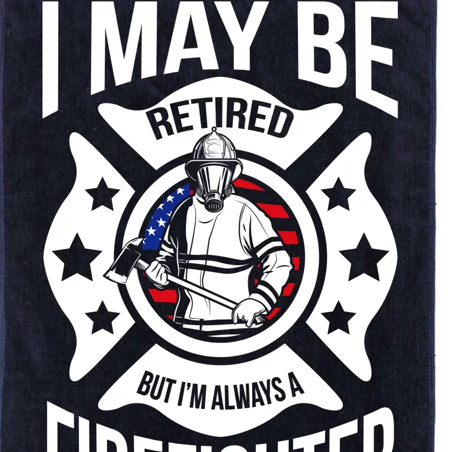 I May Be Retired But I'm A Firefighter Platinum Collection Golf Towel