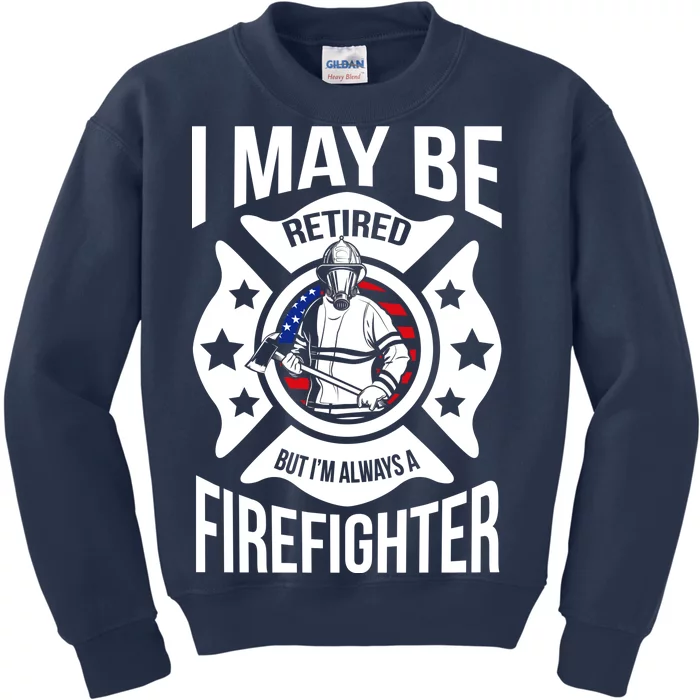 I May Be Retired But I'm A Firefighter Kids Sweatshirt