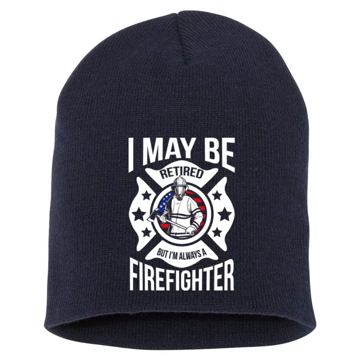 I May Be Retired But I'm A Firefighter Short Acrylic Beanie