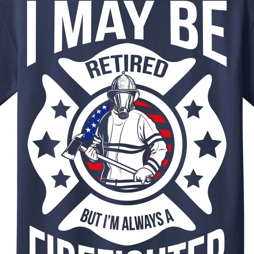 I May Be Retired But I'm A Firefighter Kids T-Shirt