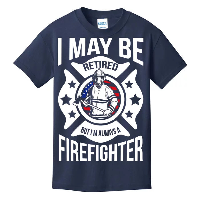 I May Be Retired But I'm A Firefighter Kids T-Shirt