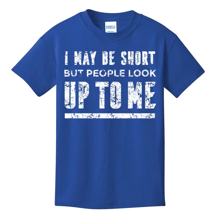 I May Be Short But People Look Up To Me Kids T-Shirt