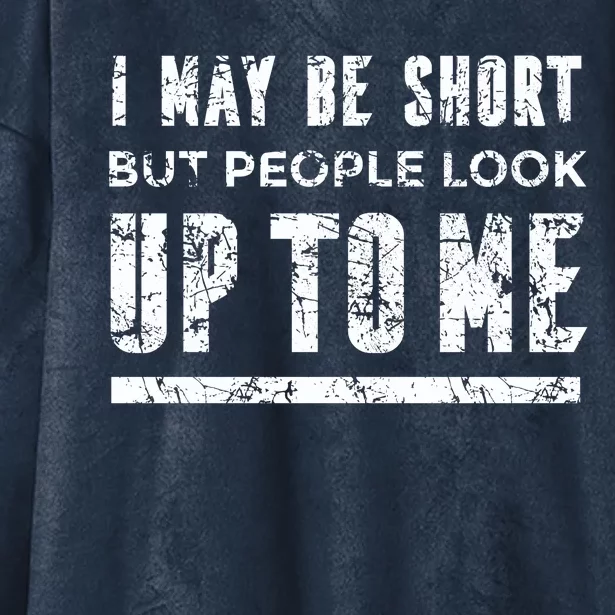 I May Be Short But People Look Up To Me Hooded Wearable Blanket